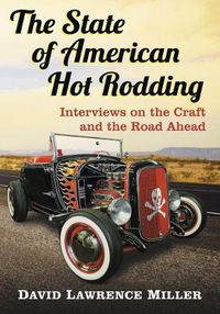 Cover image for The State of American Hot Rodding: Interviews on the Craft and the Road Ahead