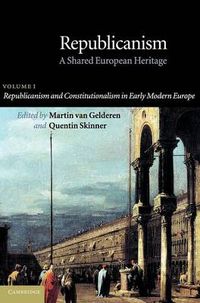 Cover image for Republicanism: Volume 1, Republicanism and Constitutionalism in Early Modern Europe: A Shared European Heritage