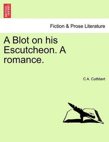 Cover image for A Blot on His Escutcheon. a Romance.