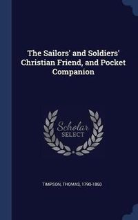 Cover image for The Sailors' and Soldiers' Christian Friend, and Pocket Companion