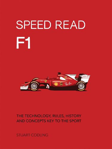 Speed Read F1: The Technology, Rules, History and Concepts Key to the Sport