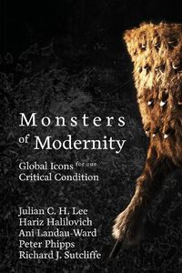 Cover image for Monsters of Modernity: Global Icons for our Critical Condition