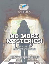 Cover image for No More Mysteries! Adult Book of 100 Crosswords Easy Large Print Edition