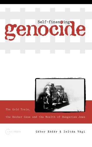 Self-Financing Genocide: The Gold Train, the Becher Case and the Wealth of Hungarian Jews