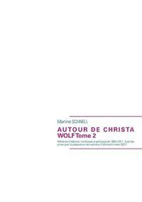 Cover image for Autour de Christa Wolf Tome 2: Reflexions litteraires, historiques et politiques de 1960 a 2011. Avec des pistes pour la preparation des examens d'allemand niveau B2/C1