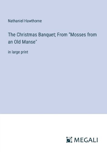 The Christmas Banquet; From "Mosses from an Old Manse"