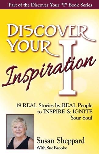 Cover image for Discover Your Inspiration Susan Sheppard Edition: Real Stories by Real People to Inspire and Ignite Your Soul