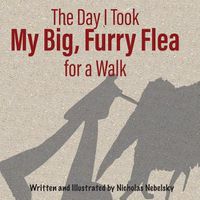 Cover image for The Day I Took My Big, Furry Flea for a Walk