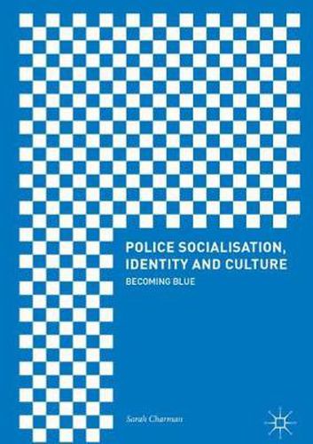 Cover image for Police Socialisation, Identity and Culture: Becoming Blue