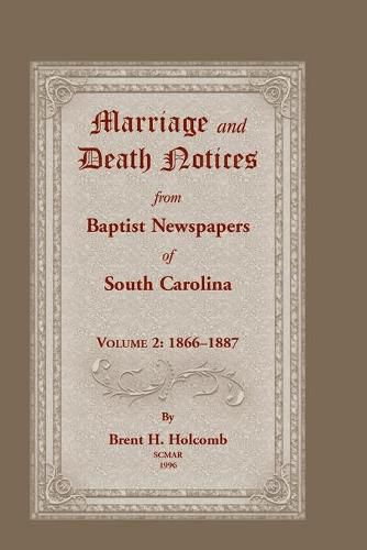 Marriage and Death Notices from Baptist Newspapers of South Carolina, Volume 2: 1866-1887