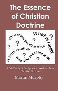 Cover image for The Essence of Christian Doctrine: A Brief Study of the Apostles' Creed and Basic Christian Doctrine