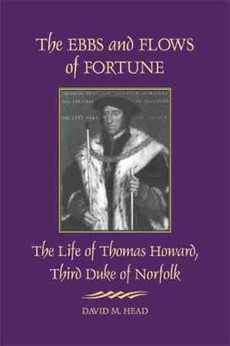 Cover image for The Ebbs and Flows of Fortune: The Life of Thomas Howard, Third Duke of Norfolk