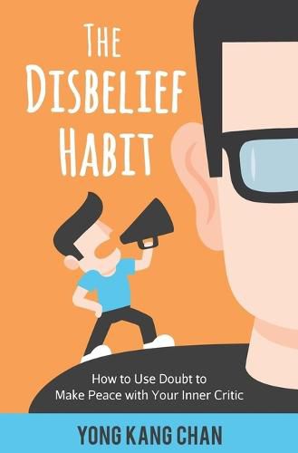 Cover image for The Disbelief Habit: How to Use Doubt to Make Peace with Your Inner Critic