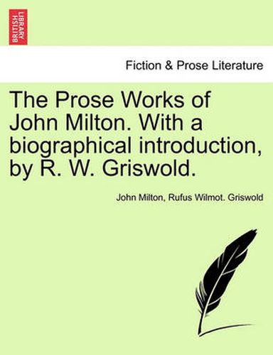 Cover image for The Prose Works of John Milton. with a Biographical Introduction, by R. W. Griswold. Vol. I