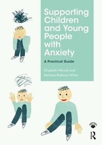 Cover image for Supporting Children and Young People with Anxiety: A Practical Guide