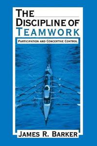 Cover image for The Discipline of Teamwork: Participation and Concertive Control