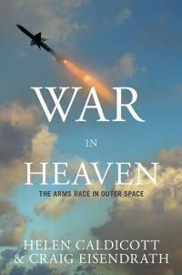 Cover image for War In Heaven: The Arms Race in Outer Space