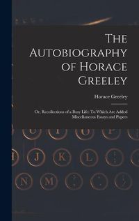 Cover image for The Autobiography of Horace Greeley