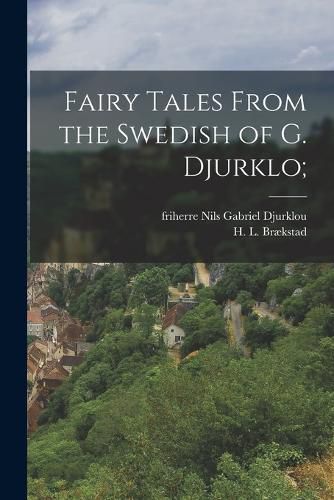 Fairy Tales From the Swedish of G. Djurklo;