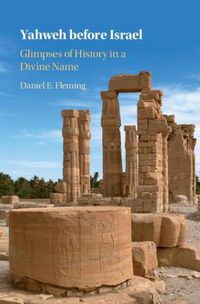 Cover image for Yahweh before Israel: Glimpses of History in a Divine Name