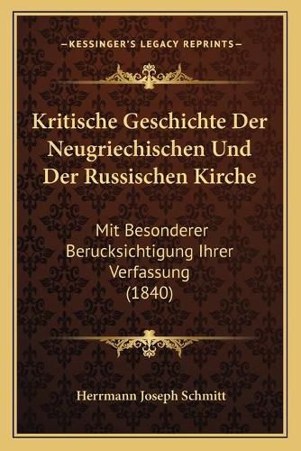 Cover image for Kritische Geschichte Der Neugriechischen Und Der Russischen Kirche: Mit Besonderer Berucksichtigung Ihrer Verfassung (1840)