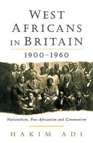 West Africans in Britain, 1900-60: Nationalism, Pan-Africanism and Communism