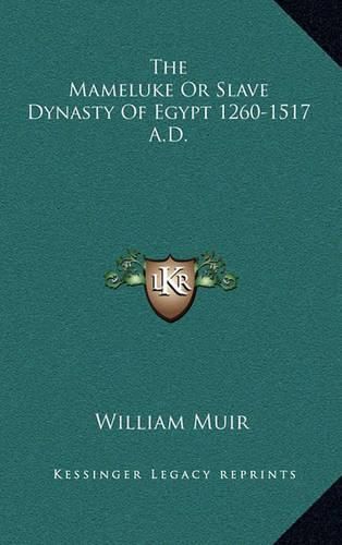 The Mameluke or Slave Dynasty of Egypt 1260-1517 A.D.