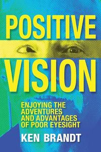 Cover image for Positive Vision: Enjoying the Adventures and Advantages of Poor Eyesight