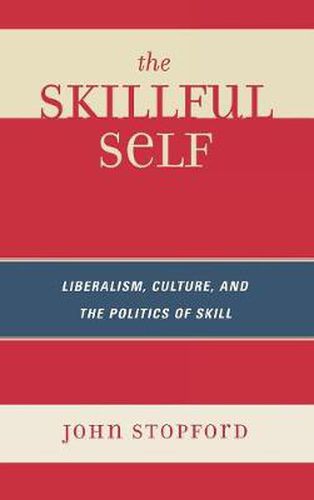 Cover image for The Skillful Self: Liberalism, Culture, and the Politics of Skill