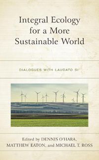 Cover image for Integral Ecology for a More Sustainable World: Dialogues with Laudato Si