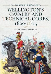 Cover image for Wellington's Cavalry and Technical Corps, 1800-1815: Including Artillery