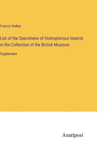 Cover image for List of the Specimens of Homopterous Insects in the Collection of the British Museum