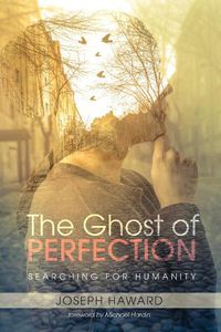 Cover image for The Ghost of Perfection: Searching for Humanity