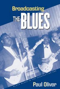 Cover image for Broadcasting the Blues: Black Blues in the Segregation Era