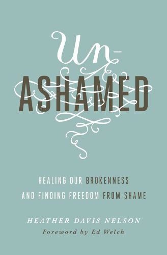 Cover image for Unashamed: Healing Our Brokenness and Finding Freedom from Shame