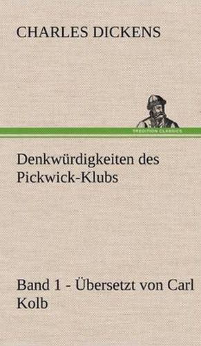 Cover image for Denkwurdigkeiten Des Pickwick-Klubs. Band 1. Ubersetzt Von Carl Kolb.