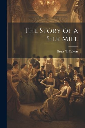 Cover image for The Story of a Silk Mill