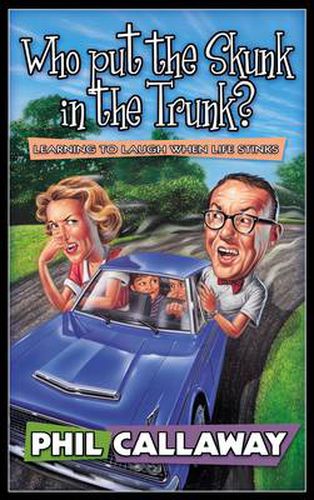 Who Put the Skunk in the Trunk?: Who Put the Skunk in the Trunk: Learning to Laugh When Life Stinks