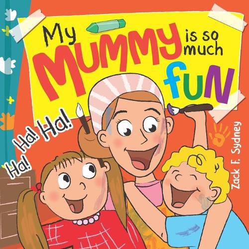 Cover image for My Mummy Is So Much Fun: Mummies are our best friend, teacher, driver and SUPERHERO!