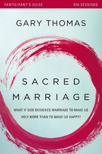 Cover image for Sacred Marriage Bible Study Participant's Guide: What If God Designed Marriage to Make Us Holy More Than to Make Us Happy?