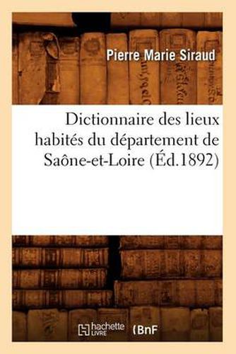 Dictionnaire Des Lieux Habites Du Departement de Saone-Et-Loire (Ed.1892)