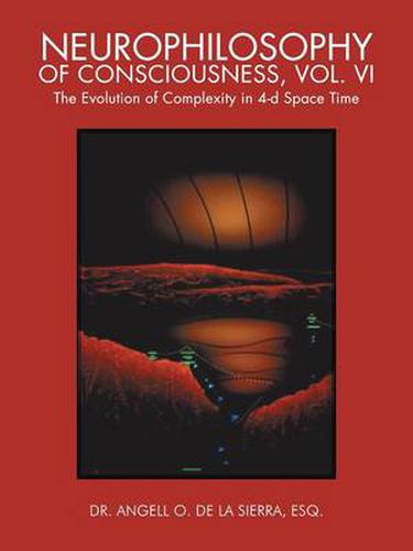 Cover image for Neurophilosophy of Consciousness, Vol. VI: The Evolution of Complexity in 4-D Space Time