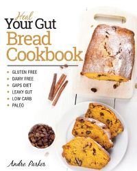 Cover image for Heal Your Gut, Bread Cookbook: Gluten Free, Dairy Free, GAPS Diet, Leaky Gut, Low Carb, Paleo