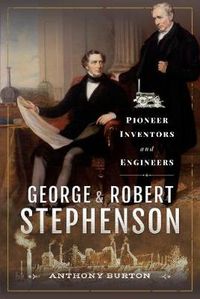Cover image for George and Robert Stephenson: Pioneer Inventors and Engineers