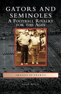 Cover image for Gators and Seminoles: A Football Rivalry for the Ages