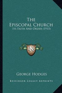 Cover image for The Episcopal Church: Its Faith and Order (1915)