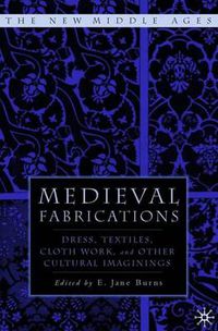 Cover image for Medieval Fabrications: Dress, Textiles, Clothwork, and Other Cultural Imaginings