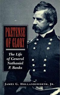 Cover image for Pretense Of Glory: The Life of General Nathaniel P. Banks