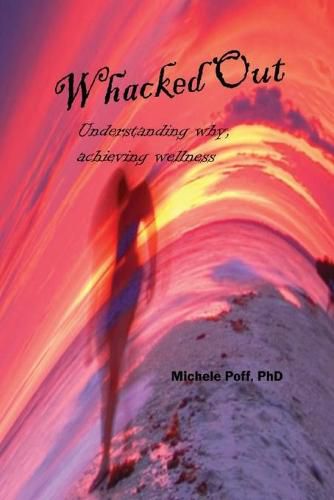 Cover image for Whacked Out: Understanding why, achieving wellness