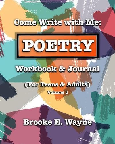 Cover image for Come Write with Me: POETRY Workbook & Journal: (For Teens & Adults) Vol. 1